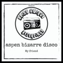 Aspen Bizarre Disco - My Friend (Original Mix)