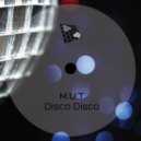 M.U.T. - Disco Disco (Original Mix)