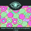 Deeper Friend feat. Alex Richi & Kurganskiy - I Never (Original Mix)