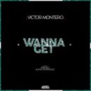 Dj Victor Montero - Wanna Get (Alpha Rodriguez Remix)