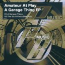 Amateur At Play - A Garage Thing