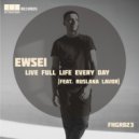 Ewsei feat. Ruslana Lavor - Live Full Life Every Day (Original Mix)