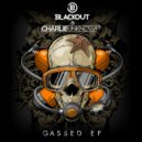 Blackout & Charlie Unknown - Gassed (Original Mix)