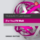 True2life ft. Lady Bunny - (For You) I\'ll Wait (House Mix)