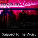 Haydn Jay - Stripped To The Waist (Original Mix)