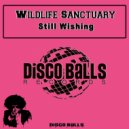 Wildlife Sanctuary - Still Wishing (Original Mix)
