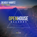 Deadly Habitz - This Is House