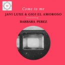 Javi Luxe & Gigi El Amoroso featuring Barbara Perez - Come To Me (Original Mix)