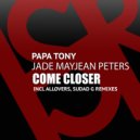 Papa Tony feat. Jade MayJean Peters - Come Closer