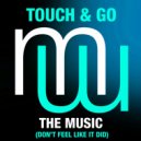 Touch & Go - The Music (Don't Feel Like It Did)