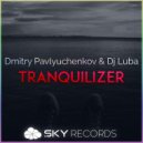 Dmitry Pavlyuchenkov & DJ Luba - Tranquilizer (Original Mix)