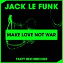 Jack Le Funk - Make Love Not War (Original Mix)