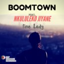 BoomTown Ft. Nkululeko Jiyane - Fine Lady (Original Mix)