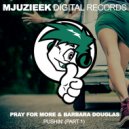 Pray For More & Barbara Douglas - Pushin\' (Stereosoulz Remix)