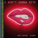 Dave Heaton, Blandy - I Ain\'t Gonna Bite (Radio Mix)