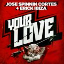 Jose Spinnin Cortes & Erick Ibiza - Your Love (Club Mix)