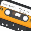 Club Masterz - Kick The Bass