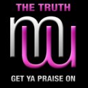 The Truth - Get Ya Praise On