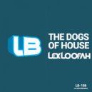 Lex Loofah - The Dogs Of House