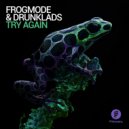 Frogmode & Drunklads - Try Again (Original Mix)