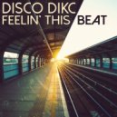 Disco Dikc - Feelin' This Beat