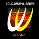 Loud.Drop - So Far