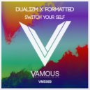 Dualizm & Formatted - Switch Your Self (Original Mix)