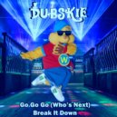Dubskie - Go Go Go (Who's Next) Break It Down