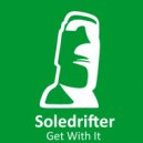 Soledrifter - Get With It