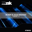 Bilber & Julio Posadas - I Want It (Original Mix)