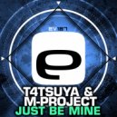 T4TSUYA & M-Project - Just be mine (Original Mix)