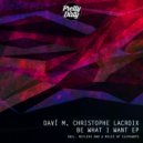 Daví M, Christophe Lacroix - Be What I Want (Original Mix)
