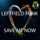 Leftfield Funk - Save Me Now
