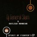 DJ General Slam & Katlego Nombewu - Spirit Of Fighter's