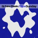 DJ Fake Plastic - Blue Sunday (Original Mix)