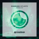 Khaskada - Atlantis (Original Mix)