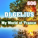 DJ GELIUS - My World of Trance 606