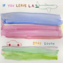 Stay South - If You Leave LA ()