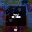 Codes - Nah Mean