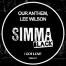 Our Anthem, Lee Wilson - I Got Love (Original Mix)