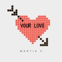 Martik C - Your Love (Original Mix)