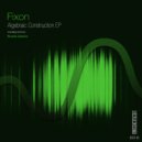 Fixon - Algebraic Construction (Ricardo Garduno Remix)