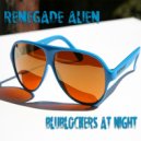Renegade Alien - Blublockers At Night