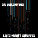 Ex Valentine - Late Night Shuffle (Original Mix)