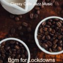 Classy Cafe Jazz Music - Mood for Lockdowns - Debonair Piano and Guitar Smooth Jazz ()