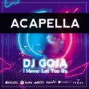 Dj Goja - I Never Let You Go (Acapella)