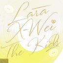 Lara X-Wei - The Kids 2 (Original Mix)