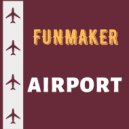 Funmaker - Airport (Original Mix)