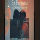 Sir Puresoul & Royal Family - Something to talk about (feat. Royal Family) (Original Mix)