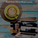 Work from Home Music Luxury - Vibes for Working from Home ()
